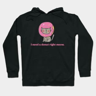 I Need a Donut Right Meow Hoodie